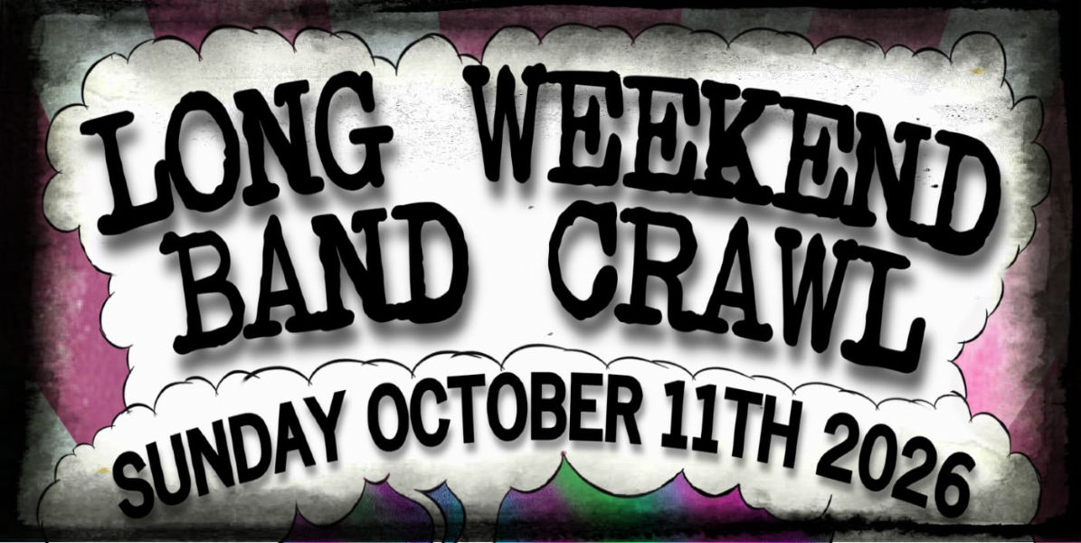 Long Weekend Band Crawl - Vol 18 - October 11 2026